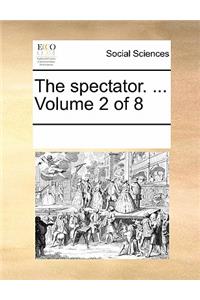 The Spectator. ... Volume 2 of 8