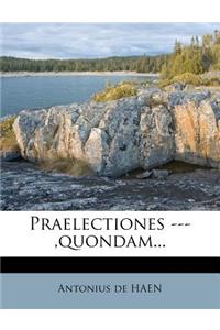 Praelectiones ---, Quondam...