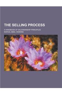 The Selling Process; A Handbook of Salesmanship Principles