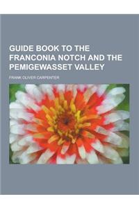 Guide Book to the Franconia Notch and the Pemigewasset Valley