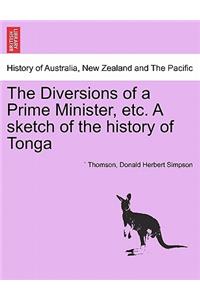 Diversions of a Prime Minister, Etc. a Sketch of the History of Tonga