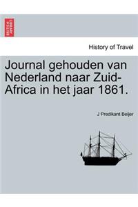 Journal Gehouden Van Nederland Naar Zuid-Africa in Het Jaar 1861.