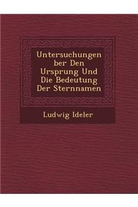 Untersuchungen �ber Den Ursprung Und Die Bedeutung Der Sternnamen