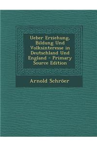 Ueber Erziehung, Bildung Und Volksinteresse in Deutschland Und England