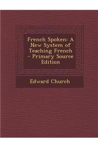 French Spoken: A New System of Teaching French