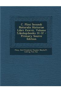 C. Plini Secundi Naturalis Historiae Libri XXXVII, Volume 5, Books 31-37