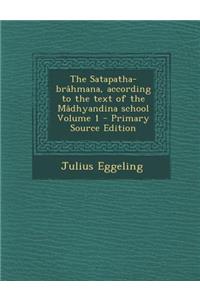 The Satapatha-Brahmana, According to the Text of the Madhyandina School Volume 1