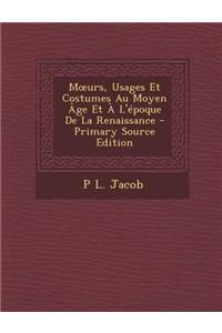M Urs, Usages Et Costumes Au Moyen Age Et A L'Epoque de La Renaissance
