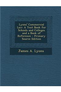 Lyons' Commercial Law: A Text Book for Schools and Colleges and a Book of Reference