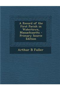A Record of the First Parish in Watertown, Massachusetts