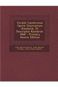 Giraldi Cambrensis Opera: Itinerarium Kambriae, Et Descriptio Kambriae. 1868: Itinerarium Kambriae, Et Descriptio Kambriae. 1868