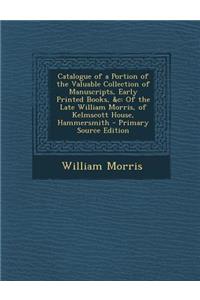 Catalogue of a Portion of the Valuable Collection of Manuscripts, Early Printed Books, &C