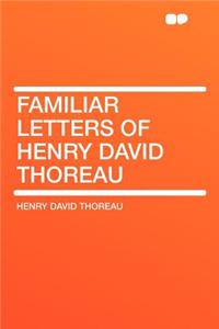Familiar Letters of Henry David Thoreau