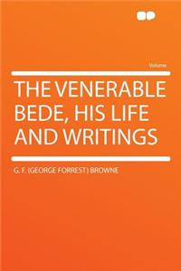 The Venerable Bede, His Life and Writings