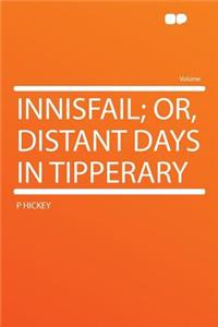 Innisfail; Or, Distant Days in Tipperary