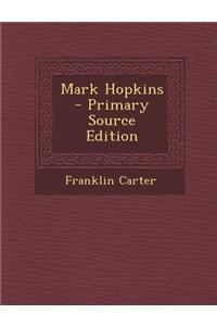 Mark Hopkins - Primary Source Edition