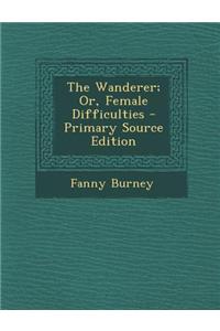 The Wanderer; Or, Female Difficulties