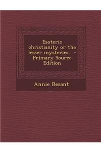 Esoteric Christianity or the Lesser Mysteries. - Primary Source Edition
