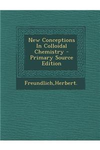 New Conceptions in Colloidal Chemistry - Primary Source Edition