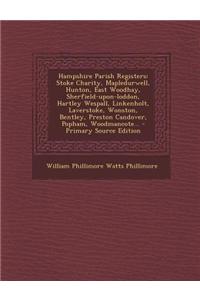 Hampshire Parish Registers: Stoke Charity, Mapledurwell, Hunton, East Woodhay, Sherfield-Upon-Loddon, Hartley Wespall, Linkenholt, Laverstoke, Won