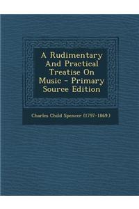 A Rudimentary and Practical Treatise on Music