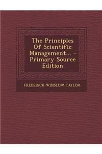 The Principles of Scientific Management... - Primary Source Edition