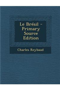 Le Bresil - Primary Source Edition