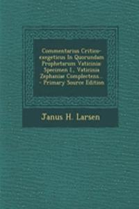 Commentarius Critico-Exegeticus in Quorundam Prophetarum Vaticinia: Specimen I., Vaticinia Zephaniae Complectens...