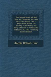 The Second Battle of Bull Run: As Connected with the Fitz-John Porter Case. a Paper Read Before the Society of Ex-Army and Navy Officers of Cincinnati, February 28, 1882 - Primary Source Edition