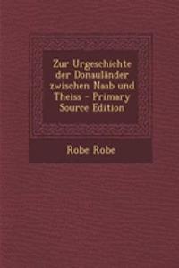 Zur Urgeschichte Der Donaulander Zwischen Naab Und Theiss