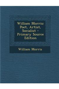William Morris: Poet, Artist, Socialist