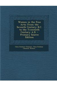 Women in the Fine Arts: From the Seventh Century B.C. to the Twentieth Century A.D.