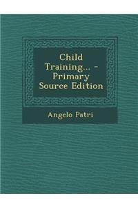 Child Training... - Primary Source Edition