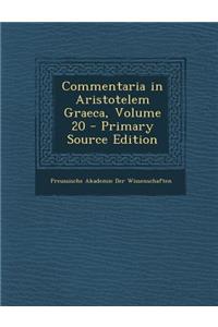 Commentaria in Aristotelem Graeca, Volume 20 - Primary Source Edition