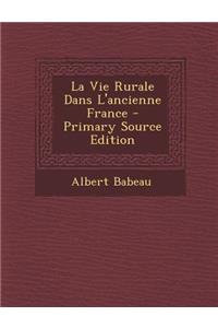 La Vie Rurale Dans L'Ancienne France - Primary Source Edition