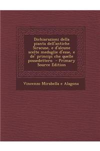 Dichiarazioni Della Pianta Dell'antiche Siracuse, E D'Alcune Scelte Medaglie D'Esse, E de' Principi Che Quelle Possedettero - Primary Source Edition