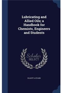 Lubricating and Allied Oils; a Handbook for Chemists, Engineers and Students