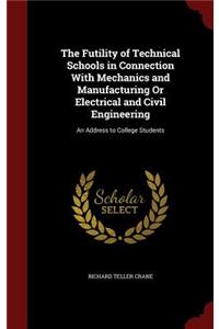 The Futility of Technical Schools in Connection with Mechanics and Manufacturing or Electrical and Civil Engineering