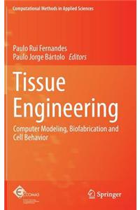 Tissue Engineering: Computer Modeling, Biofabrication and Cell Behavior