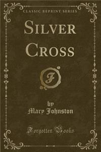 Silver Cross (Classic Reprint)