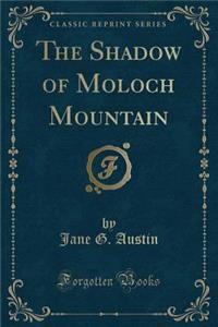 The Shadow of Moloch Mountain (Classic Reprint)