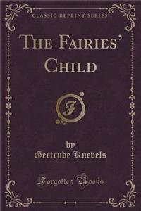 The Fairies' Child (Classic Reprint)