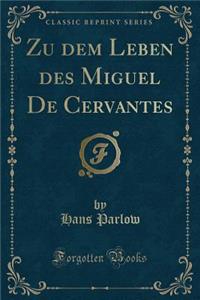 Zu Dem Leben Des Miguel de Cervantes (Classic Reprint)