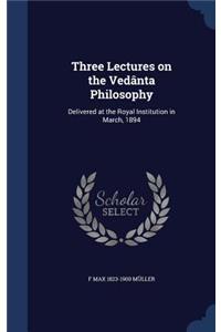 Three Lectures on the Vedânta Philosophy