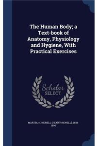 Human Body; a Text-book of Anatomy, Physiology and Hygiene, With Practical Exercises