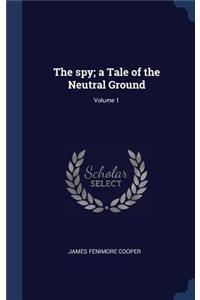 The spy; a Tale of the Neutral Ground; Volume 1