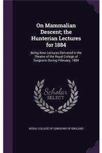 On Mammalian Descent; the Hunterian Lectures for 1884