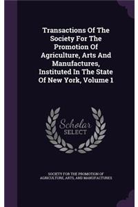 Transactions of the Society for the Promotion of Agriculture, Arts and Manufactures, Instituted in the State of New York, Volume 1