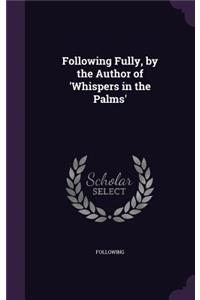 Following Fully, by the Author of 'Whispers in the Palms'