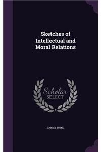 Sketches of Intellectual and Moral Relations